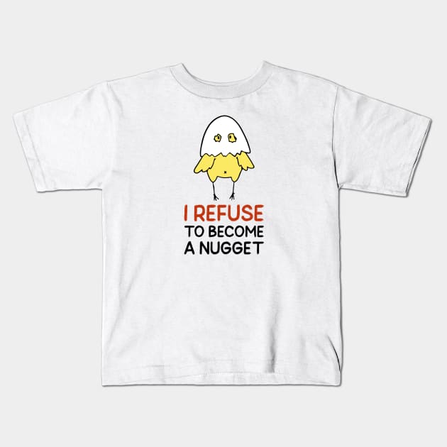 Refuse To Be A Nugget Kids T-Shirt by nightDwight